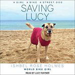 Saving Lucy : a girl, a bike, a street dog cover image