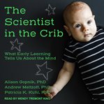 The scientist in the crib : what early learning tells us about the mind cover image