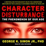 Character disturbance : the phenomenon of our age cover image