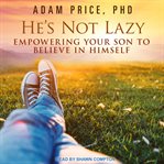 He's not lazy : empowering your son to believe in himself cover image