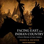 Facing east from Indian country : a Native history of early America cover image