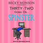 Thirty-two going on spinster cover image