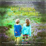 Best friends, worst enemies : understanding the social lives of children cover image