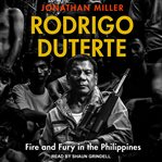 Rodrigo Duterte : fire and fury in the Philippines cover image