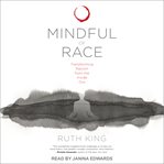 Mindful of race : transforming racism from the inside out cover image