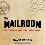 The mailroom : Hollywood history from the bottom up cover image