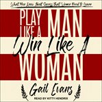 Play like a man, win like a woman : what men know about success that women need to learn cover image