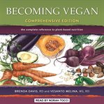 Becoming vegan : comprehensive edition cover image