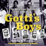 Gotti's boys : the mafia crew that killed for John Gotti cover image