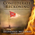 Confederate reckoning : power and politics in the Civil War South cover image