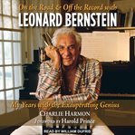 On the road and off the record with leonard bernstein. My Years with the Exasperating Genius cover image