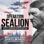 Operation Sealion : Hitler's invasion plan for Britain cover image