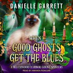 When Good Ghosts Get the Blues : Beechwood Harbor Ghost Mystery Series, Book 3 cover image