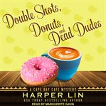 Double shots, donuts, and dead dudes cover image