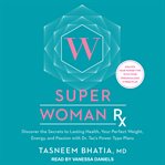 Super woman rx : discover the secrets to lasting health, your perfect weight, energy, and passion with Dr. Taz's power type plans cover image