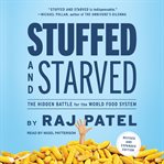 Stuffed and starved : from farm to fork, the hidden battle for the world food system cover image