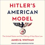 Hitler's American model : the United States and the making of Nazi race law cover image