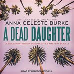A Dead Daughter : Jessica Huntington Series, Book 3 cover image