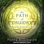 The path of Druidry : walking the ancient green way cover image