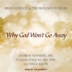 Why God won't go away : brain science and the biology of belief cover image