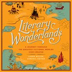 Literary wonderlands : a journey through the greatest fictional worlds ever created cover image