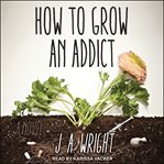 How to grow an addict cover image