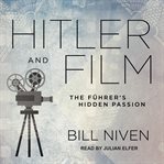 Hitler and film : the führer's hidden passion cover image