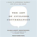 The art of civilized conversation : a guide to expressing yourself with style and grace cover image