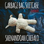 Garbage bag suitcase : a memoir cover image