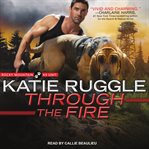 Through the Fire : Rocky Mountain K9 Unit Series, Book 4 cover image