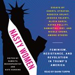 Nasty women : feminism, resistance, and revolution in Trump's America cover image