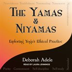 The yamas & niyamas : exploring yoga's ethical practice cover image