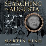 Searching for Augusta : the forgotten angel of Bastogne cover image