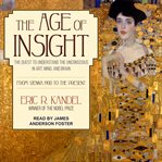 The age of insight : the quest to understand the unconscious in art, mind, and brain : from Vienna 1900 to the present cover image