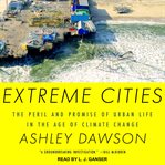 Extreme Cities : the Peril and Promise of Urban Life in the Age of Climate Change cover image