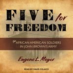 Five for freedom : the African American soldiers in John Brown's army cover image