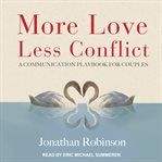 More love, less conflict : a communication playbook for couples cover image