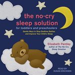 The no-cry sleep solution for toddlers and preschoolers : gentle ways to stop bedtime battles and improve your child's sleep cover image