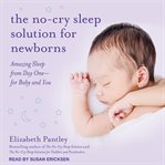 The no-cry sleep solution for newborns : amazing sleep from day one -- for baby and you cover image