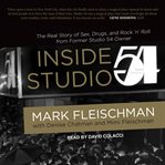 Inside Studio 54 : the real story of sex, drugs, and rock 'n' roll from former Studio 54 owner cover image