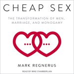 Cheap sex : the transformation of men, marriage, and monogamy cover image