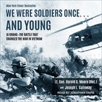 We were soldiers onceі and young. Ia Drang ئ The Battle That Changed the War in Vietnam cover image