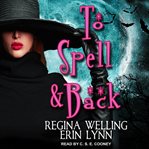 To spell & back. A Lexi Balefire Matchmaking Witch Mystery cover image