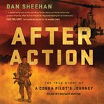 After action : the true story of a Cobra pilot's journey cover image