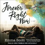 Forever right now : a novel cover image