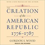 The creation of the American Republic, 1776-1787 cover image