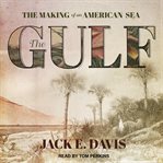 The Gulf : the making of an American sea cover image