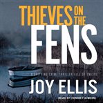 Thieves on The Fens : a gripping crime thriller full of suspense cover image