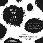 How we get free : Black feminism and the Combahee River Collective cover image