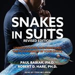 Snakes in suits, revised edition : understanding and surviving the psychopaths in your office cover image